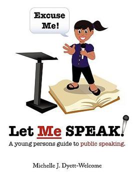 Paperback Excuse Me! Let Me Speak...: A Young Person's Guide to Public Speaking Book