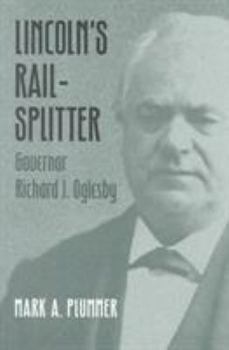 Lincoln's Rail-Splitter: GOVERNOR RICHARD J. OGLESBY