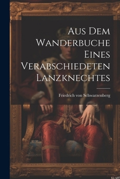 Paperback Aus dem Wanderbuche eines verabschiedeten Lanzknechtes [German] Book