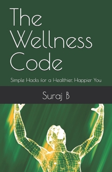 Paperback The Wellness Code: Simple Hacks for a Healthier, Happier You Book