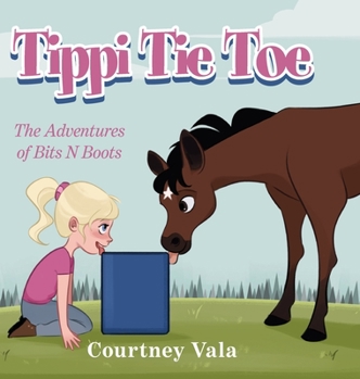 Hardcover Tippi Tie Toe - The Adventures of Bits N Boots: The Adventures of Bits N Boots Book