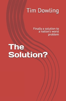 Paperback The Solution?: Finally a solution to a nation's worst problem Book