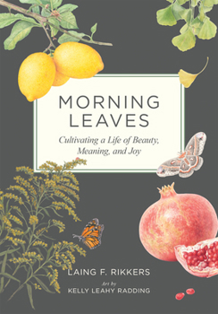 Hardcover Morning Leaves: Cultivating a Life of Beauty, Meaning, and Joy Book