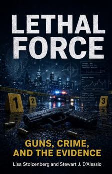 Paperback Lethal Force: Guns, Crime, and the Evidence Book