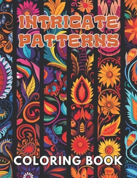 Paperback Intricate Patterns Coloring Book: 100+ Unique and Beautiful Designs for All Fans Book
