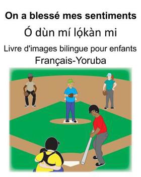 Fran�ais-Yoruba On a bless� mes sentiments/� d�n m� lọ́k�n mi Livre d'images bilingue pour enfants