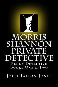 Paperback Morris Shannon Private Detective: Penny Detective Books One & Two Book