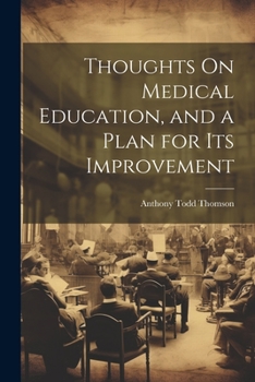 Paperback Thoughts On Medical Education, and a Plan for Its Improvement Book