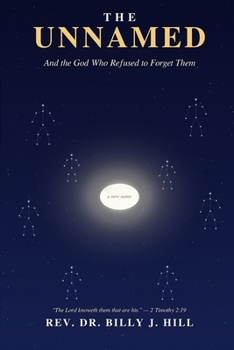 THE UNNAMED: The Bible's Anonymous People — And the God Who Refused to Forget Them