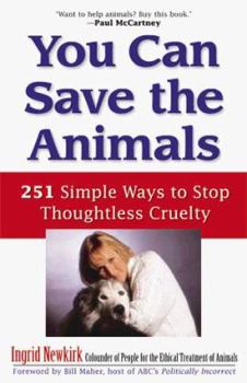 Paperback You Can Save the Animals: 251 Ways to Stop Thoughtless Cruelty Book