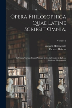 Paperback Opera Philosophica Quae Latine Scripsit Omnia,: In Unum Corpus Nunc Primum Collecta Studio Et Labore Gulielmi Molesworth; Volume 3 [Latin] Book