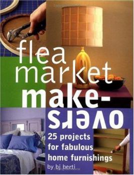 Hardcover Flea Market Makeovers: 25 Projects for Fabulous Home Furnishings Book