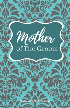 ~Mother of The Groom~ Small Size Blank Journal-Wedding Planner&To-Do List-5.5"x8.5" 120 pages Book 5: Notebook for Planning Scheduling Organizing- ... for Bride-to-Be Engagement Gift Bridal Party