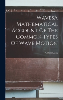 Hardcover WavesA Mathematical Account Of The Common Types Of Wave Motion Book