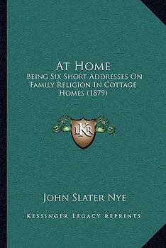 Paperback At Home: Being Six Short Addresses On Family Religion In Cottage Homes (1879) Book