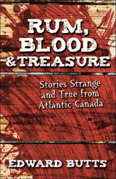Paperback Rum, Blood & Treasure: Stories Strange and True from Atlantic Canada Book