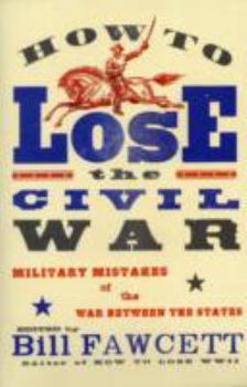 Paperback How to Lose the Civil War: Military Mistakes of the War Between the States Book