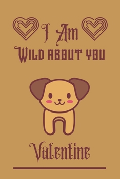 Paperback I'm Wild about you Valentine: Puppy valentine notebook, Puppy valentine, valentines gift idea, valentines notebook 2020-120 Pages(6"x9") Matte Cover Book