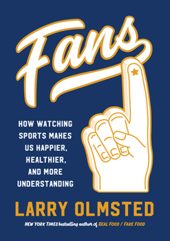 Hardcover Fans: How Watching Sports Makes Us Happier, Healthier, and More Understanding Book