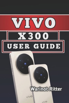 Paperback Vivo X300 User Guide: Master Photography, Video & Everyday Performance Book