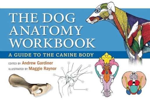 Hardcover The Dog Anatomy Workbook: A Guide to the Canine Body Book