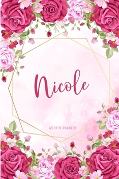 Nicole Weekly Planner: Appointment To Do List Time Management Organizer Keepsake Schedule Record Custom Name Remember Notes School Supplies Girls Watercolor Flower Gift