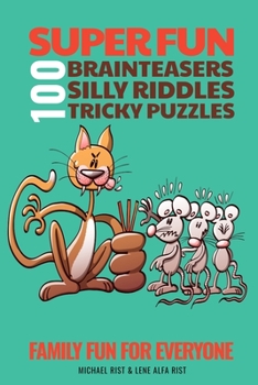 Paperback 100 Super Fun Brainteasers, Silly Riddles and Tricky Puzzles: Family Fun for Everyone Book