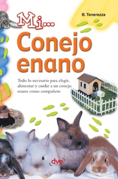 Hardcover Mi... conejo enano: Todo lo necesario para elegir, alimentar y cuidar a un conejo enano como compañero [Spanish] Book