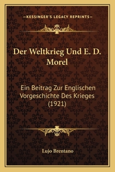 Paperback Der Weltkrieg Und E. D. Morel: Ein Beitrag Zur Englischen Vorgeschichte Des Krieges (1921) [German] Book