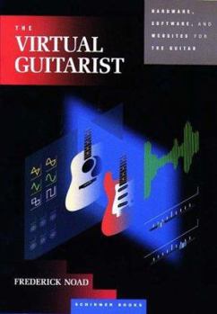 Paperback Virtual Guitarist: Hardware, Software and Websites for the Guitarist Book