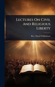 Lectures On Civil And Religious Liberty