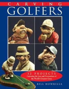 Paperback Carving Golfers: 12 Projects Capturing the Joys and Frustrations of the World's Greatest Game Book