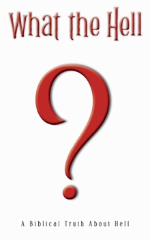 Hardcover What the Hell?: A Biblical Truth About Hell Book