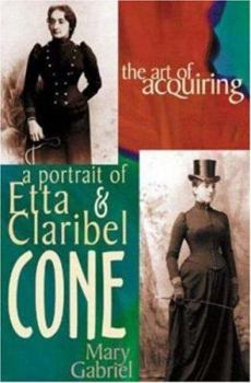 Hardcover The Art of Acquiring: A Portrait of Etta & Claribel Cone Book