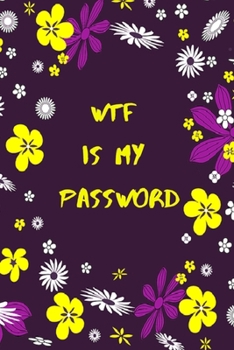 Wtf Is My Password: password organizer, password log book, password book to remember usernames and passwords, gift for Coworkers, Friends, Dad and Mom, password notebook (110 pages, 6x9)