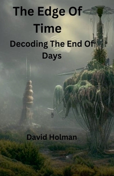 Paperback The Edge Of Time; Decoding The End Of Days Book