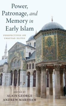 Hardcover Power, Patronage, and Memory in Early Islam: Perspectives on Umayyad Elites Book