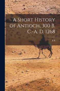 A Short History of Antioch, 300 B.C.-A.D. 1268