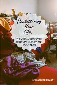 Paperback Decluttering Your Life: The Minimalist Way to Organize, Simplify, and Enjoy More Book