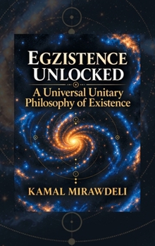 Hardcover Egzistence Unlocked: A Universal Unitary Philosophy of Existence Book