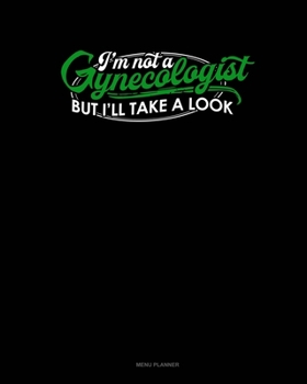 Paperback I'm Not A Gynecologist But I'll Take A Look: Menu Planner Book