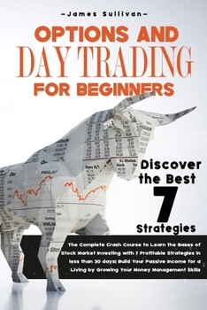 Options and Day Trading for Beginners: The Complete Crash Course to Learn the Bases of Stock Market Investing with 7 Profitable Strategies in less ... skills (Stock Market Investing for Beginners)