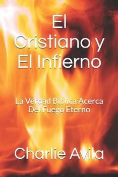 Paperback El Cristiano Y El Infierno: La Verdad Biblica Acerca del Fuego Eterno [Spanish] Book