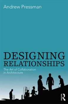Paperback Designing Relationships: The Art of Collaboration in Architecture Book