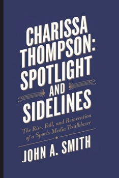 Paperback Charissa Thompson: Spotlight and Sidelines: The Rise, Fall, and Reinvention of a Sports Media Trailblazer Book