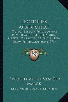 Paperback Lectiones Academicae: Quibus Selecta Philosophiae Practicae Jurisque Naturae Capita Et Praecipue Officia Erga Deum Pertractantur (1771) [Latin] Book