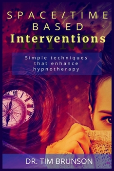 Paperback Space/Time-based Interventions: Simple techniques that enhance hypnotherapy Book