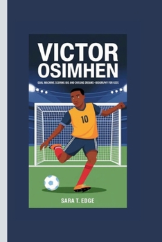 VICTOR OSIMHEN: Goal Machine Scoring Big and Chasing Dreams Biography for kids