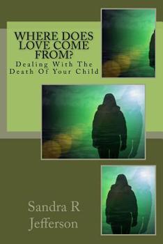 Paperback Where Does Love Come From?: Dealing With The Death Of Your Child Book