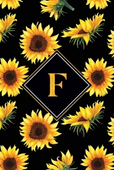 Paperback F: Letter F Monogram Journal - Black & Yellow Sunflower Personalized Gifts, 120 Page, 6x9 Gift For A Sunflower Lovers Book